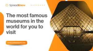 The most famous museums in the world for you to visit