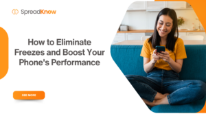 How to Eliminate Freezes and Boost Your Phone’s Performance